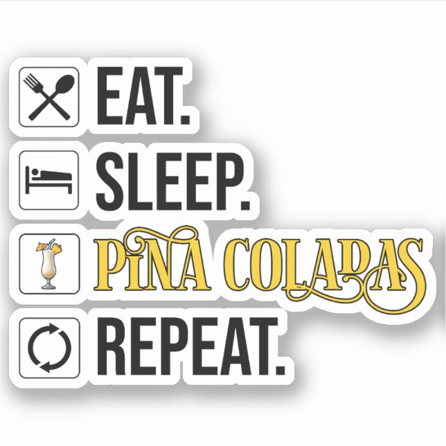 Eat. Sleep. Pina Coladas. Repeat.  Sticker (Front)