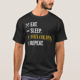 Eat. Sleep. Pina Coladas. Repeat. T-Shirt