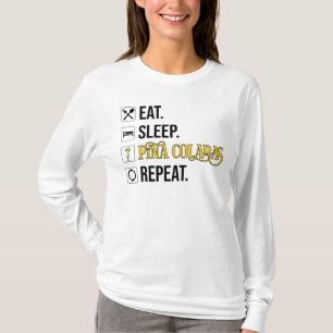 Eat. Sleep. Pina Coladas. Repeat.  T-Shirt