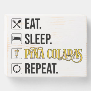 Eat. Sleep. Pina Coladas. Repeat.  Wooden Box Sign