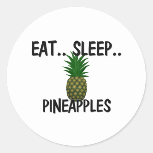 Eat Sleep PINEAPPLES Classic Round Sticker