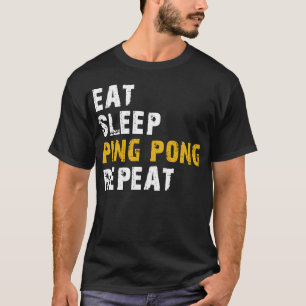 eat sleep ping pong repeat T-Shirt