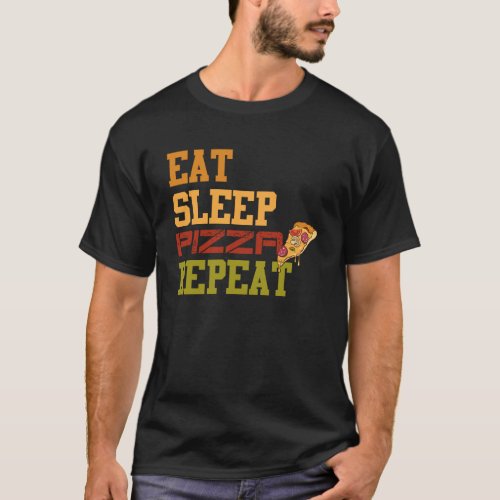 Eat sleep pizza repeat I love pizza food  for men  T_Shirt
