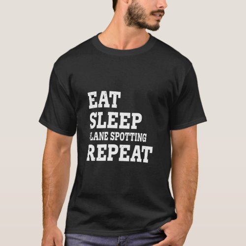 Eat Sleep Plane Spotting Repeat  Sarcastic  T_Shirt