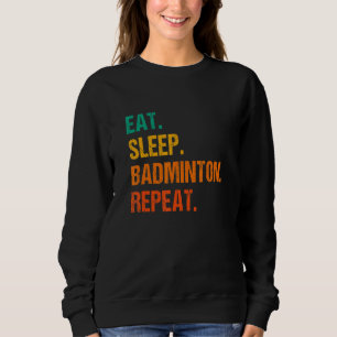 Eat Sleep Play Badminton Player Shuttlecock Sports Sweatshirt