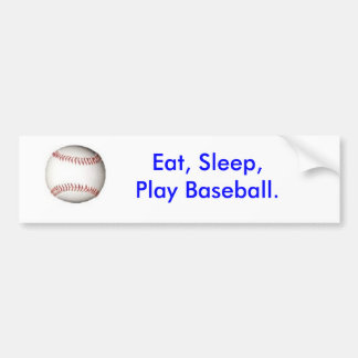 Eat, Sleep, Play Baseball. bumper sticker