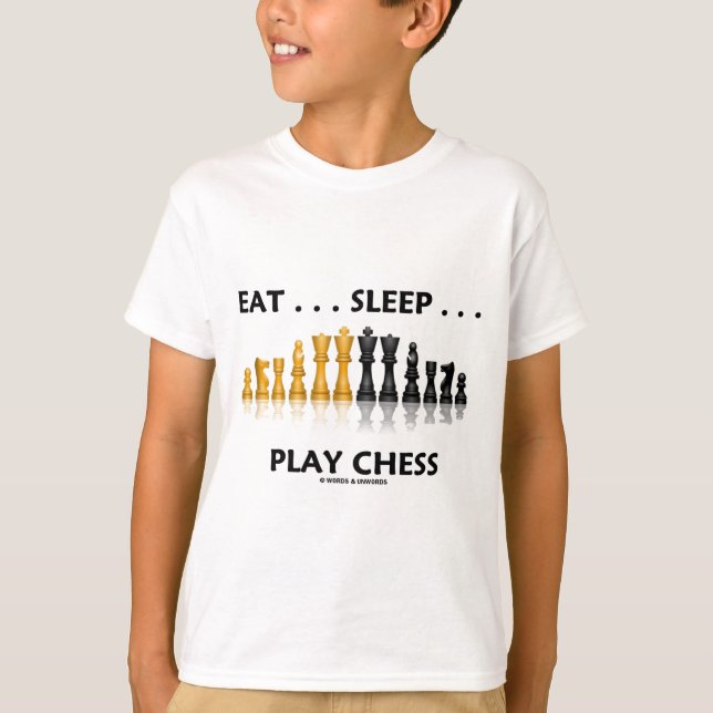 Eat ... Sleep ... Play Chess (Chess Attitude) T-Shirt (Front)