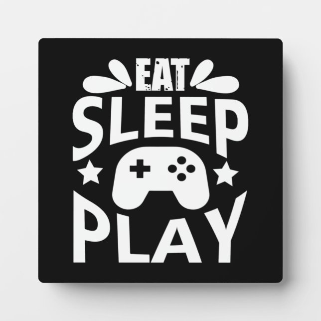 Eat, Sleep, Play - Funny Video Gamer, Gaming Humor Plaque (Front)