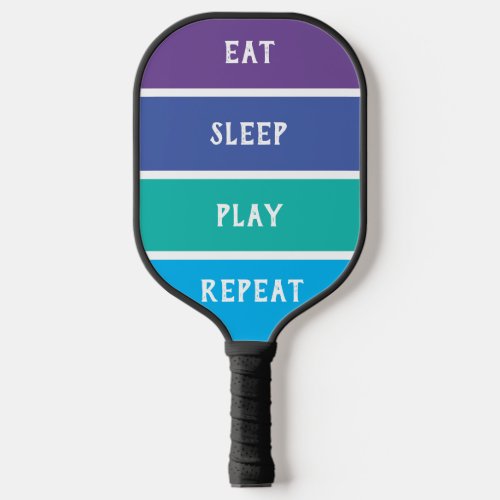 Eat Sleep Play Repeat Pickleball Paddle