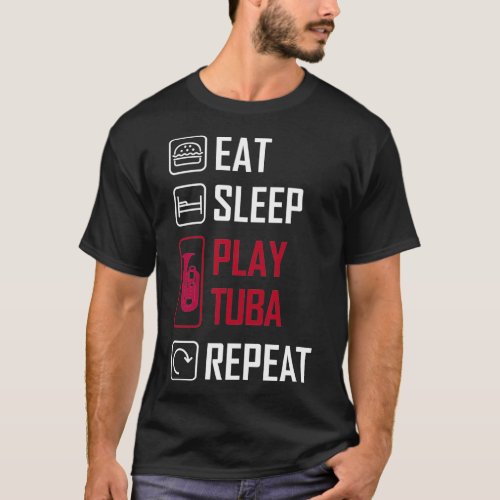 Eat sleep play tuba repeat tubist musical instrume T_Shirt