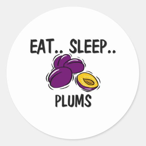 Eat Sleep PLUMS Classic Round Sticker