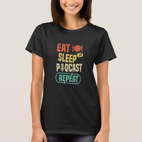 Eat Sleep Podcast Repeat Playlist Streaming Life H T_Shirt