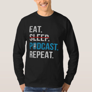 Eat Sleep Podcast Repeat  Podcaster Podcasting Str T-Shirt