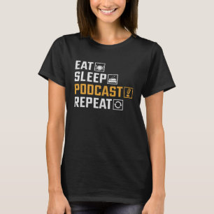 Eat Sleep Podcast Repeat Podcaster Podcasting Str T-Shirt
