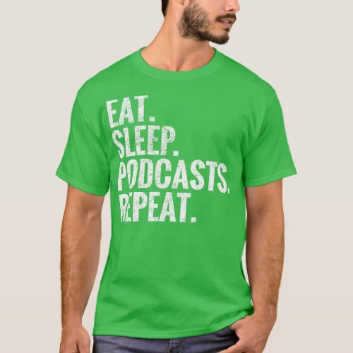 Eat Sleep Podcasts Repeat T_Shirt