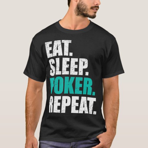 Eat Sleep Poker Repeat  Lucky Quote For Poker Play T_Shirt