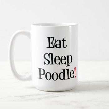 Eat Sleep Poodle Mug by SheMuggedMe at Zazzle