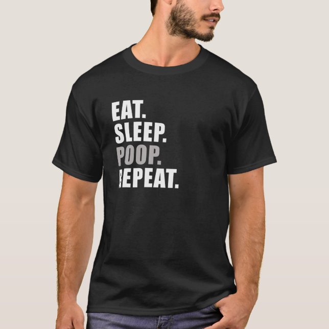 Eat sleep poop repeat Funny T Shirt (Front)