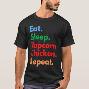 Eat Sleep Popcorn Chicken Repeat for Popcorn Chick T-Shirt