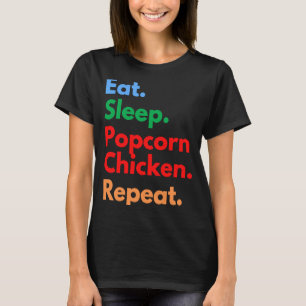 Eat Sleep Popcorn Chicken Repeat for Popcorn Chick T-Shirt