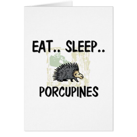 Eat Sleep PORCUPINES Cards (Front)