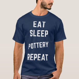Eat Sleep Pottery Repeat 7 T-Shirt
