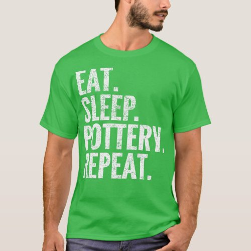 Eat Sleep Pottery Repeat T_Shirt