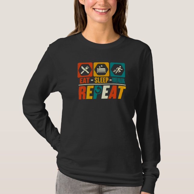 Eat Sleep Power Walking Repeat   Walk Walking T-Shirt (Front)
