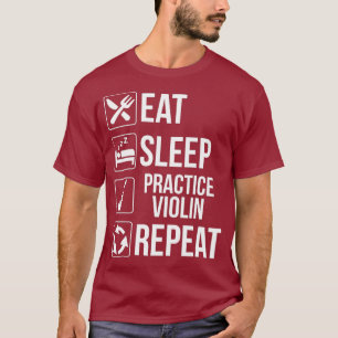 Eat Sleep Practice Violin Repeat T  Funny Music T-Shirt