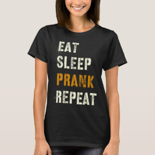 Eat Sleep PRANK Repeat Tricks Team Joking Squad Tr T-Shirt
