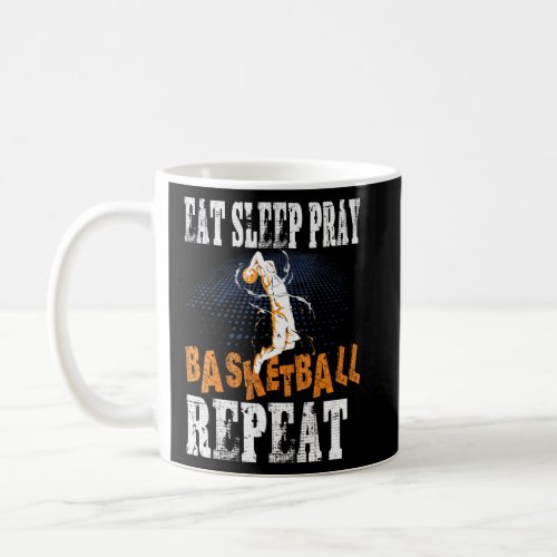 Eat Sleep Pray Basketball Repeat  Coffee Mug