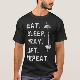 Eat Sleep Pray Lift Repeat Gym Christian Funny Wor T-Shirt