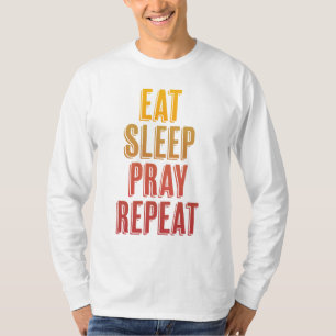 Eat Sleep Pray Repeat T-Shirt