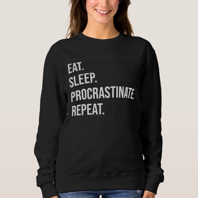 Eat Sleep Procrastinate Repeat Sweatshirt (Front)