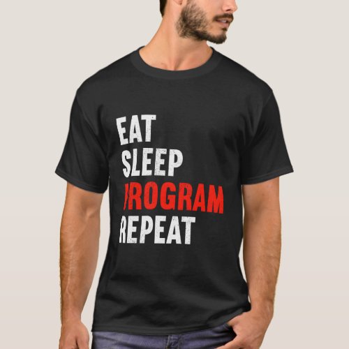 Eat Sleep Program Repeat Programmer Web Developer  T_Shirt