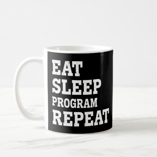 Eat Sleep Program Repeat  Sarcastic  Coffee Mug