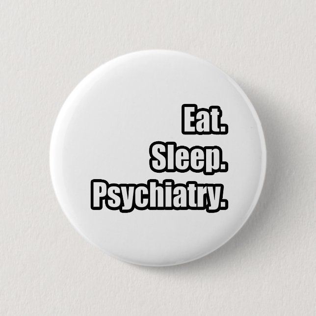 Eat. Sleep. Psychiatry. Button (Front)
