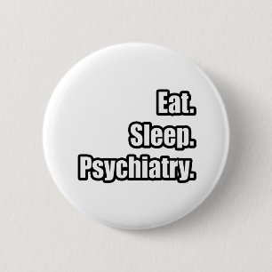 Eat. Sleep. Psychiatry. Button