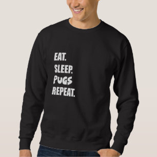 Eat Sleep Pugs Repeat Sweatshirt
