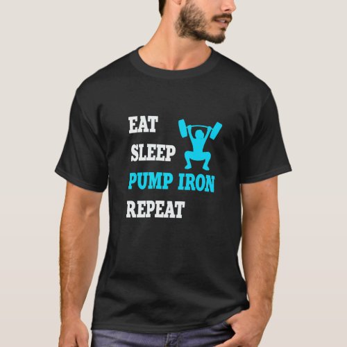 Eat Sleep Pump Iron Repeat Fitness Workout Weightl T_Shirt
