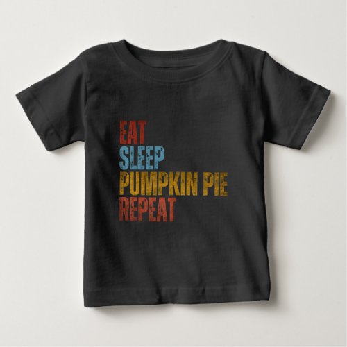 EAT SLEEP PUMPKIN PIE REPEAT BABY T_Shirt