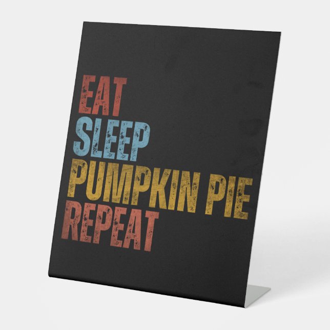 EAT SLEEP PUMPKIN PIE REPEAT PEDESTAL SIGN (Front)