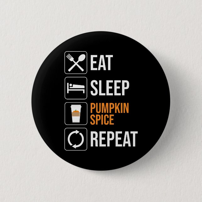Eat. Sleep. Pumpkin Spice. Repeat Button (Front)