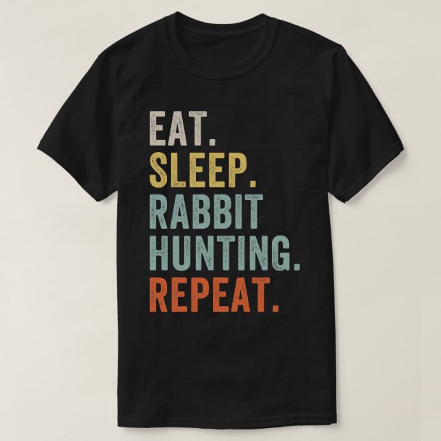 Eat Sleep Rabbit Hunting Repeat Funny Rabbit Hunte T-Shirt (Design Front)
