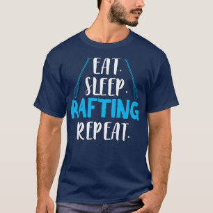 Eat Sleep Rafting Repeat Rafter Raft T-Shirt