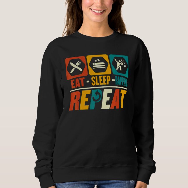 Eat Sleep Rapping Repeat   Rapper Rap Hip Hop Sweatshirt (Front)