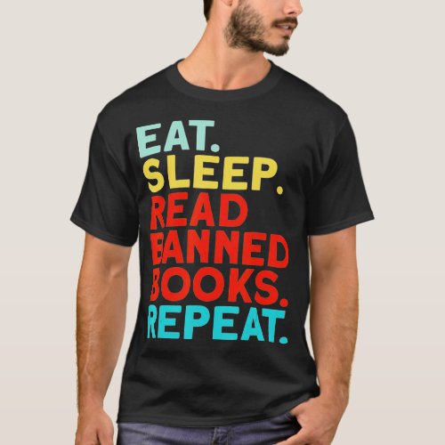Eat Sleep Read Banned Books Repeat I Read Banned B T_Shirt