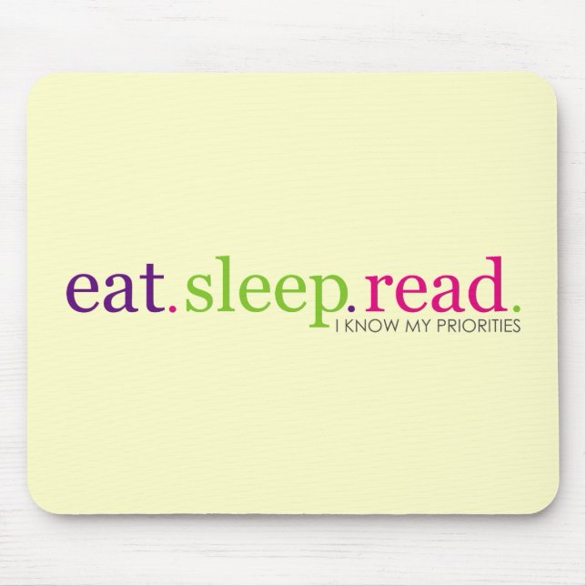 Eat, Sleep, READ - I Know My Priorities Mouse Pad (Front)