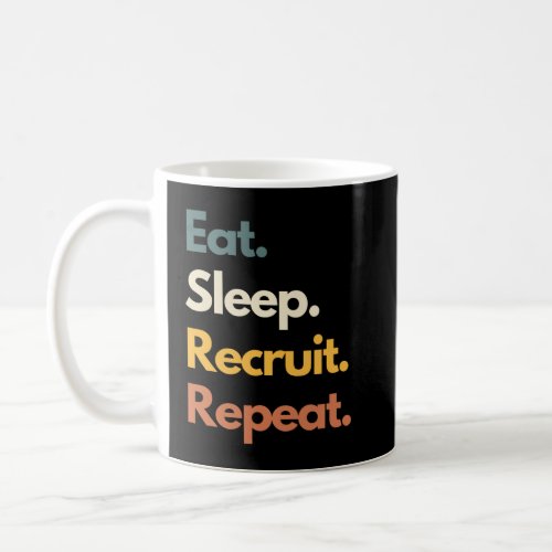 Eat Sleep Recruit Repeat Funny Recruiter Coffee Mug