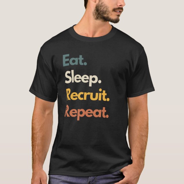 Eat Sleep Recruit Repeat Funny Recruiter T-Shirt (Front)
